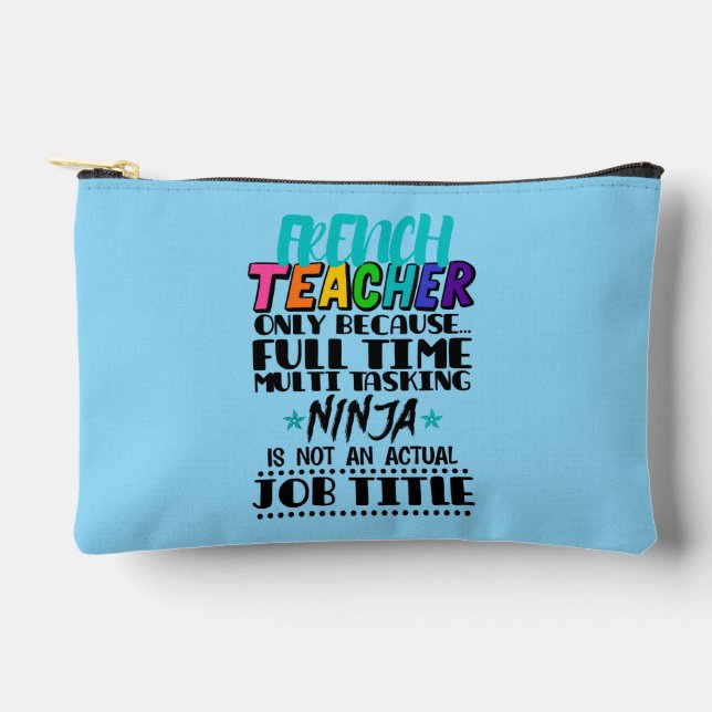 French Teacher Only Because Full Time Multi Task Accessory Pouch (Front)