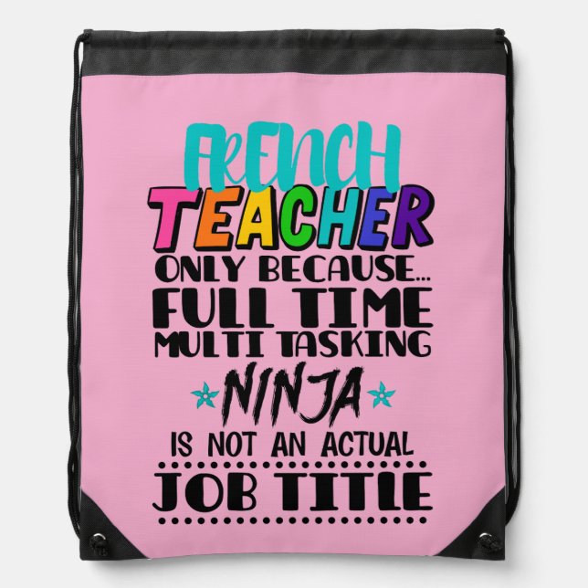 French Teacher Only Because Full Time Multi Task Drawstring Bag (Front)