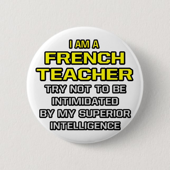 French Teacher...Superior Intelligence Pinback Button (Front)