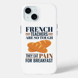 French Teachers Are So Tough They Eat Pain iPhone 15 Case