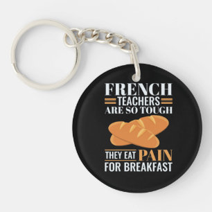 French Teachers Are So Tough They Eat Pain Funny Keychain