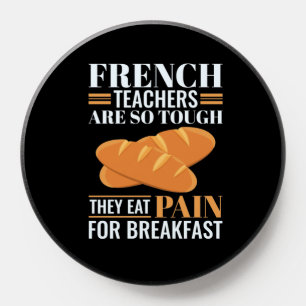French Teachers Are So Tough They Eat Pain Funny PopSocket