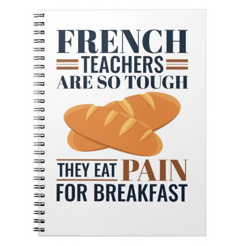 French Teachers Are So Tough They Eat Pain Notebook