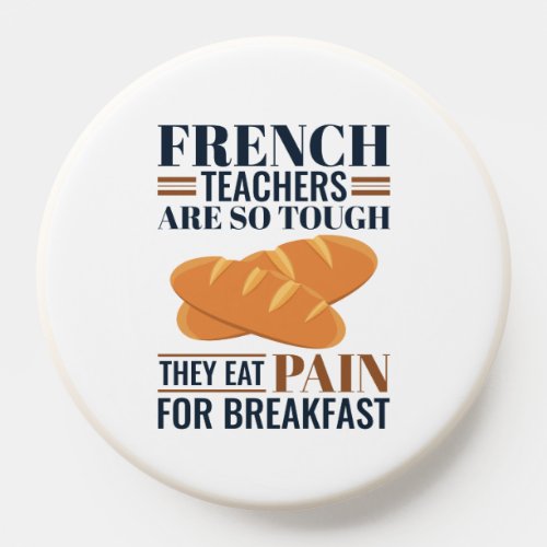 French Teachers Are So Tough They Eat Pain PopSocket