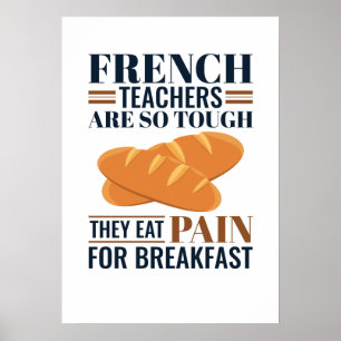 French Teachers Are So Tough They Eat Pain Poster