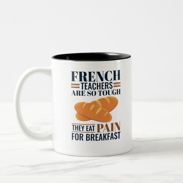French Teachers Are So Tough They Eat Pain Two-Tone Coffee Mug (Left)