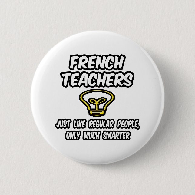 French Teachers...Regular People, Only Smarter Pinback Button (Front)