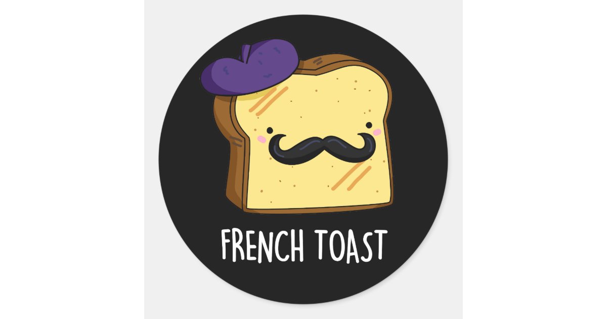 French Toast Funny Bread Pun DArk BG Classic Round Sticker | Zazzle