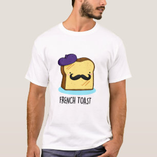 French Toast Funny Bread Pun T-Shirt