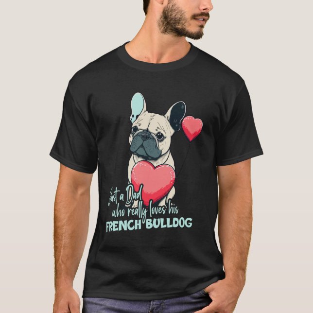 Frenchblldog With Heartballoon Dad Who Loves Frenc T-Shirt (Front)