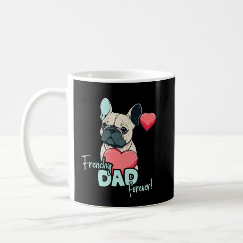 Frenchblldog With Heartballoon Frenchy Dad forever Coffee Mug