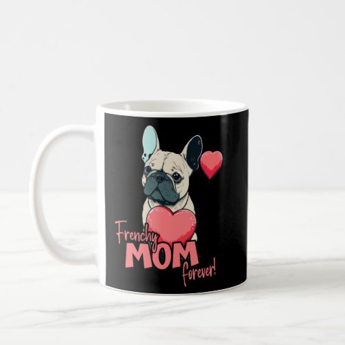 Frenchblldog With Heartballoon Frenchy Mom forever Coffee Mug