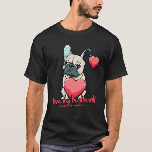 Frenchbulldog With Heartballoon  I Love My Husband T_Shirt