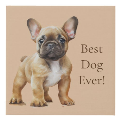 Frenchie Best Dog Ever Faux Canvas Print