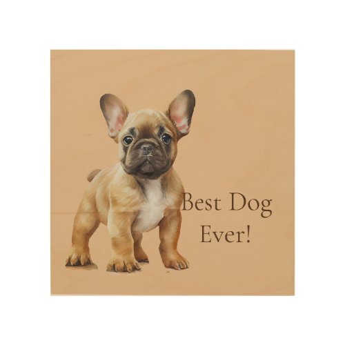 Frenchie Best Dog Ever Wood Wall Art