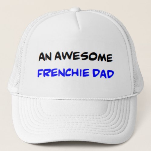 frenchie dad awesome trucker hat
