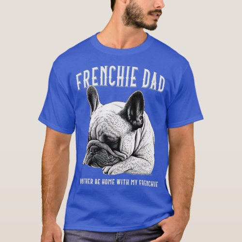 Frenchie Dad French Bulldog Funny Dog Lover  T_Shirt