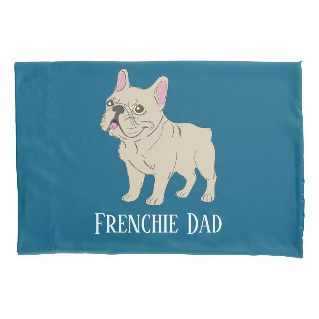 Frenchie Dad Pillow Case (Front)
