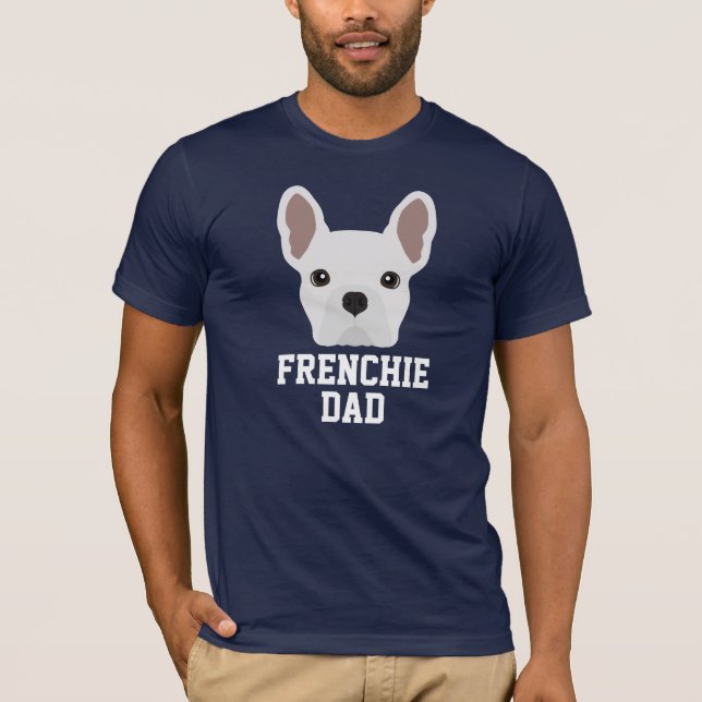 Frenchie Dog Dad White French Bulldog T-Shirt (Front)