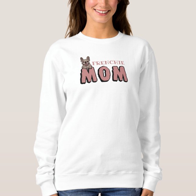 Frenchie Dog Mom French Bulldog Lover Sweatshirt (Front)