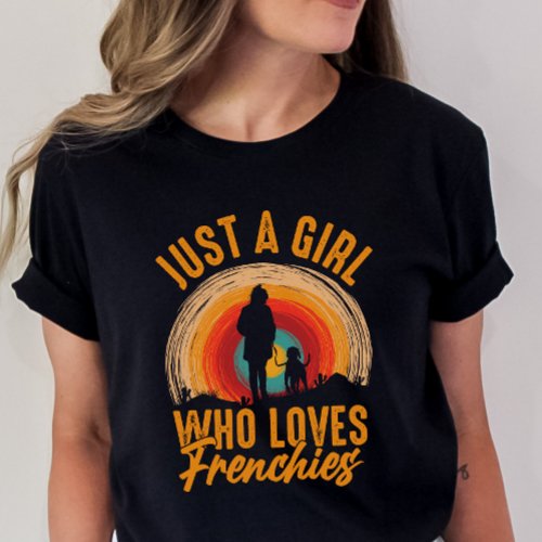 Frenchie Dog Mom Just a Girl Who Loves Frenchies  T_Shirt