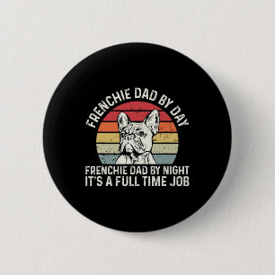 Frenchie Dog Quote For Your Frenchie Dad  Button