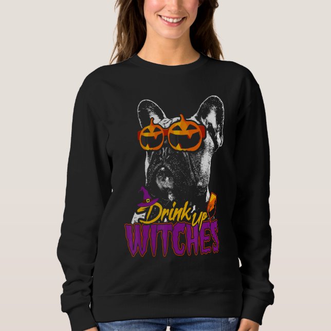 Frenchie Drink Up Witches Halloween Sweatshirt (Front)