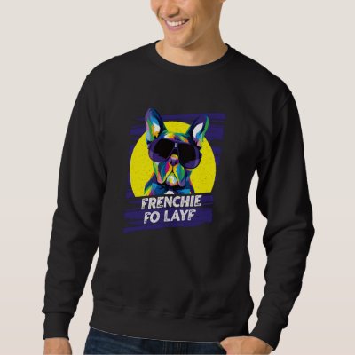 Frenchie Fo Layf Rescue Dog French Bulldog Adopt   Sweatshirt