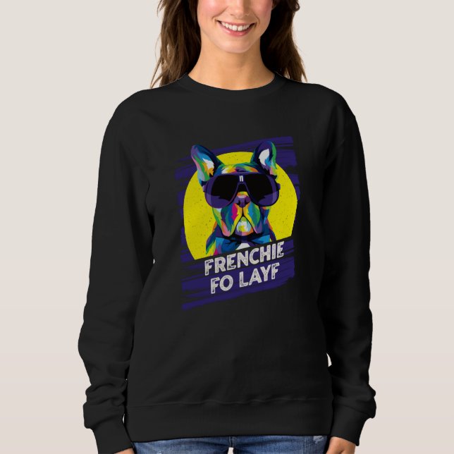 Frenchie Fo Layf Rescue Dog French Bulldog Adopt   Sweatshirt (Front)