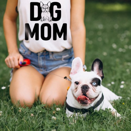 Frenchie  French Bulldog Dog Mom White T_Shirt
