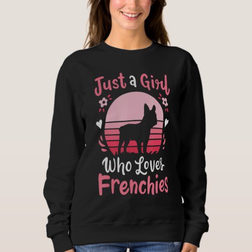 Frenchie French Bulldog Just A Girl Who Loves Fren Sweatshirt