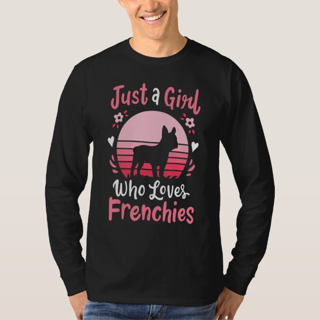 Frenchie French Bulldog Just A Girl Who Loves Fren T-Shirt (Front)