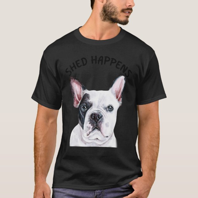 Frenchie French Bulldog Saying Shed Happens T-Shirt (Front)