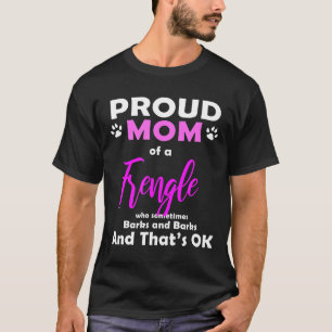 Frenchie Frengle Mom Dog Love French Bulldog + Be T-Shirt