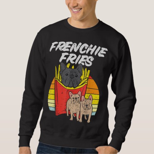 Frenchie Fries Funny French Bulldog Pet Dog Lover  Sweatshirt