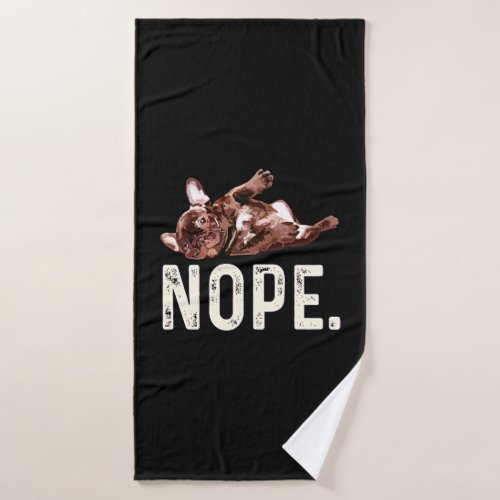 Frenchie Gift  French Bulldog Nope Bath Towel