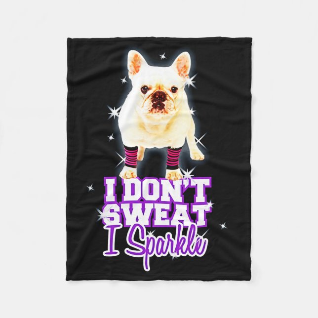Frenchie Gift | I Don't Sweat I Sparkle Fleece Blanket (Front)
