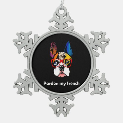 Frenchie Gift  Pardon My French Bull Dog Colorful Snowflake Pewter Christmas Ornament