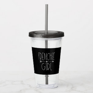 Frenchie Girl T  I Love My French Bulldog Dog Mom Acrylic Tumbler