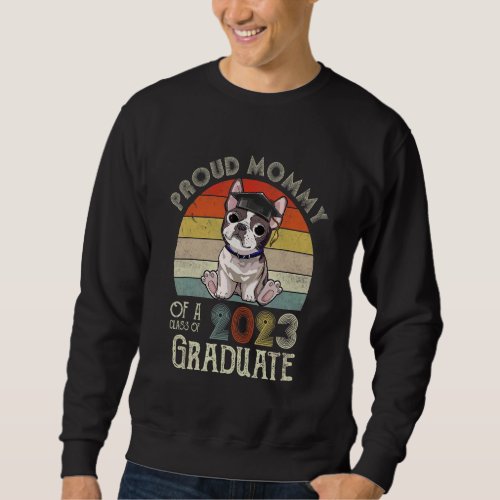 Frenchie Graduation Proud Mommy Of A Class Of 2023 Sweatshirt