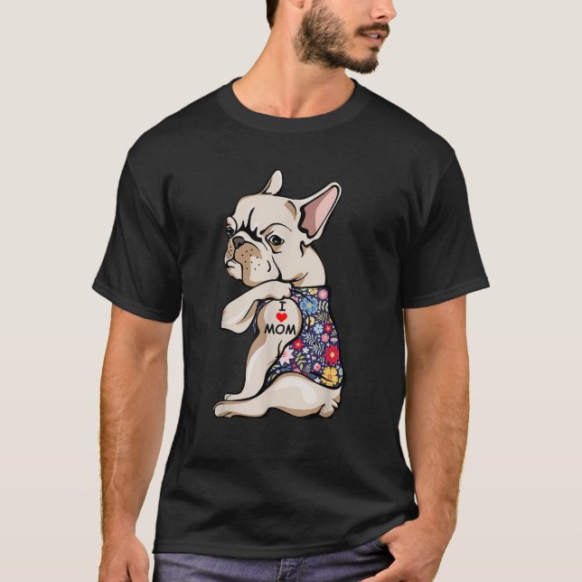 Frenchie I love Mom Funny French Bulldog Tattooed  T-Shirt (Front)