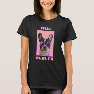 Frenchie Idea Hug Dealer French Bulldog Mom Idea T-Shirt