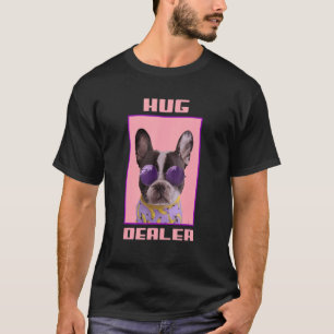 Frenchie Idea Hug Dealer French Bulldog Mom Idea T-Shirt