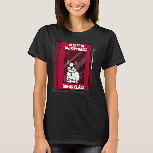Frenchie  In Case Of Unhappiness Break Glass Frenc T-Shirt (Front)