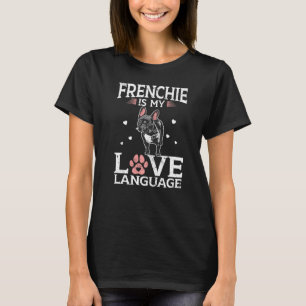 Frenchie Is My Love Language  French Bulldog T-Shirt
