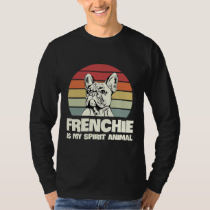 Frenchie Is My Spirit Animal For A Frenchie Owner T-Shirt