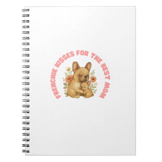 Frenchie Kisses For The Best Mom Mother's Day Notebook