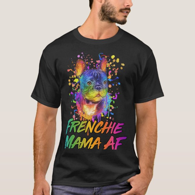 Frenchie Mama AF  Dog Mom Humor Fur Mom French Bul T-Shirt (Front)
