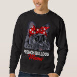 Frenchie Mama Cute French Bulldog Dog Mom Funny Gi Sweatshirt