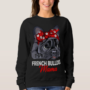 Frenchie Mama Cute French Bulldog Dog Mom Funny Wo Sweatshirt